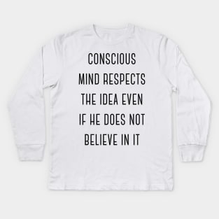 Conscious Mind Respects the Idea Even If He Does Not Believe in It Charming Sexy Attractive Smells Good Positive Boy Girl Motivated Inspiration Emotional Dramatic Beautiful Girl & Boy High For Man's & Woman's Kids Long Sleeve T-Shirt